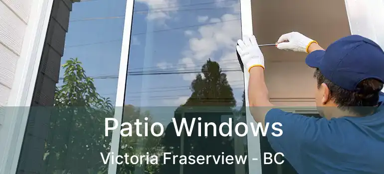  Patio Windows Victoria Fraserview - BC