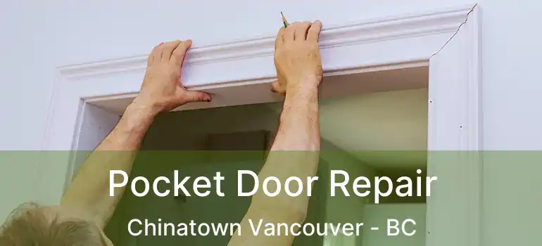  Pocket Door Repair Chinatown Vancouver - BC