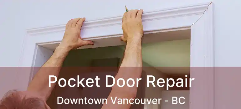  Pocket Door Repair Downtown Vancouver - BC
