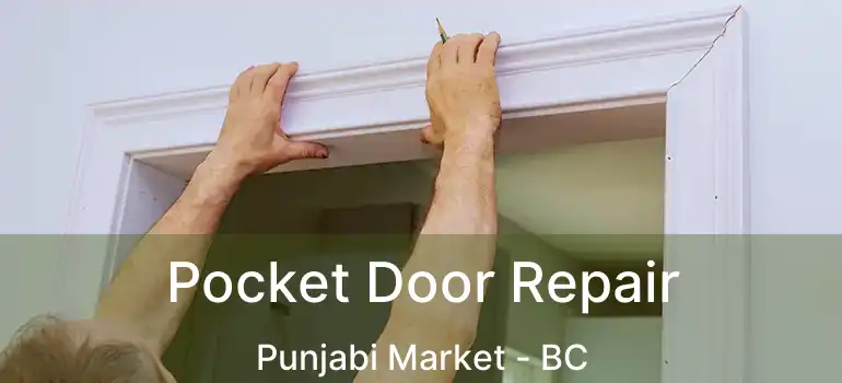  Pocket Door Repair Punjabi Market - BC