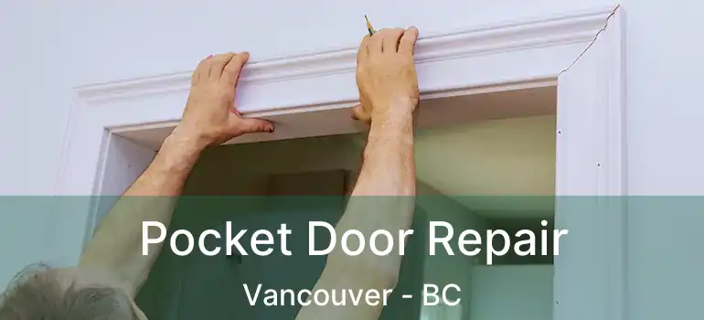  Pocket Door Repair Vancouver - BC
