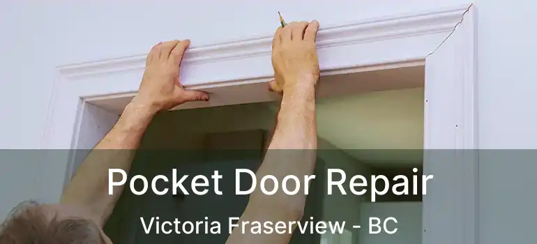  Pocket Door Repair Victoria Fraserview - BC