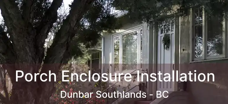  Porch Enclosure Installation Dunbar Southlands - BC