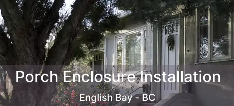  Porch Enclosure Installation English Bay - BC