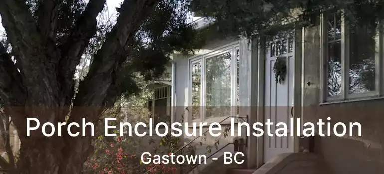  Porch Enclosure Installation Gastown - BC