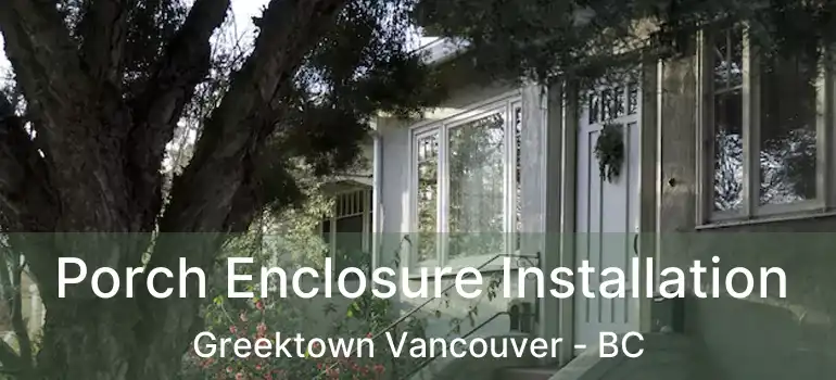  Porch Enclosure Installation Greektown Vancouver - BC