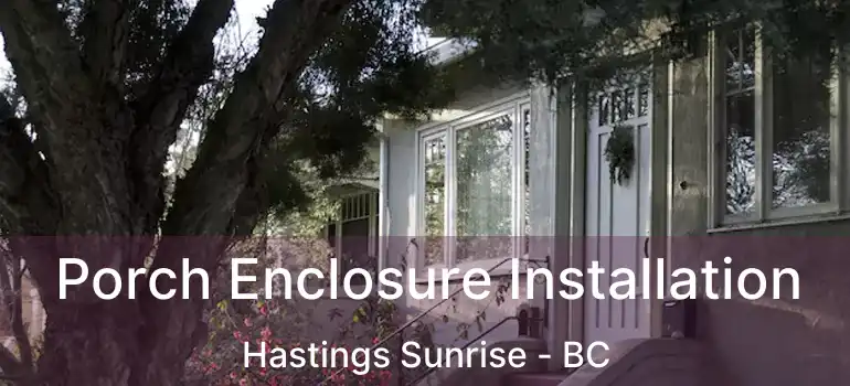  Porch Enclosure Installation Hastings Sunrise - BC