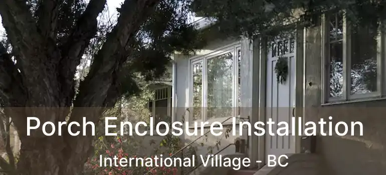  Porch Enclosure Installation International Village - BC