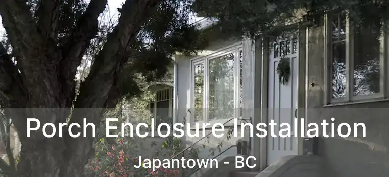  Porch Enclosure Installation Japantown - BC