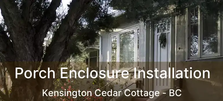  Porch Enclosure Installation Kensington Cedar Cottage - BC