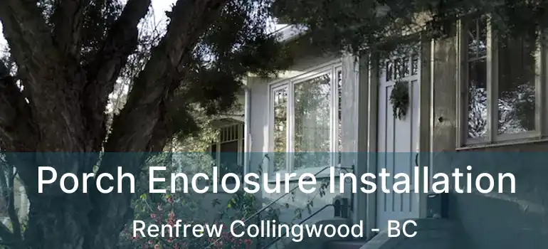  Porch Enclosure Installation Renfrew Collingwood - BC