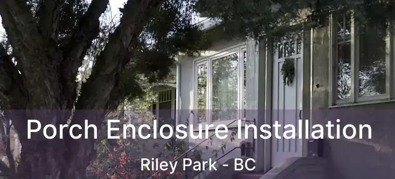  Porch Enclosure Installation Riley Park - BC