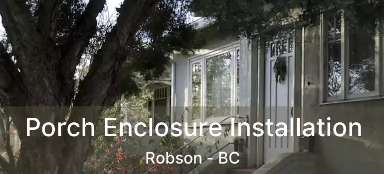  Porch Enclosure Installation Robson - BC