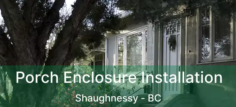  Porch Enclosure Installation Shaughnessy - BC