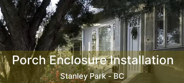  Porch Enclosure Installation Stanley Park - BC