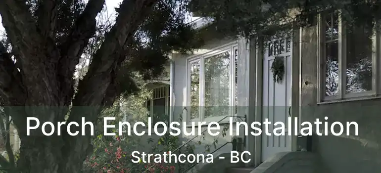  Porch Enclosure Installation Strathcona - BC
