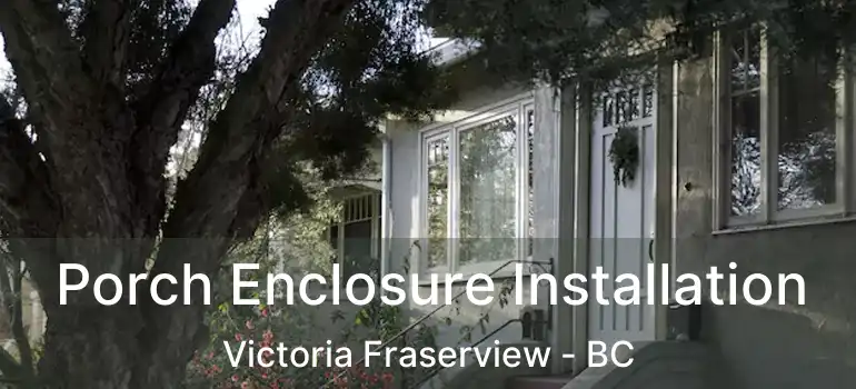  Porch Enclosure Installation Victoria Fraserview - BC