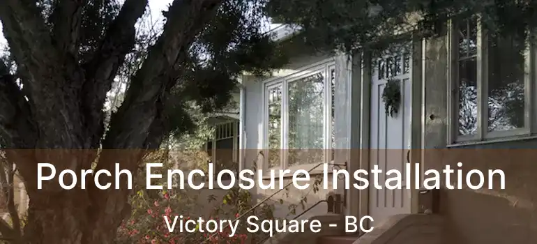  Porch Enclosure Installation Victory Square - BC