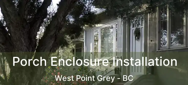  Porch Enclosure Installation West Point Grey - BC