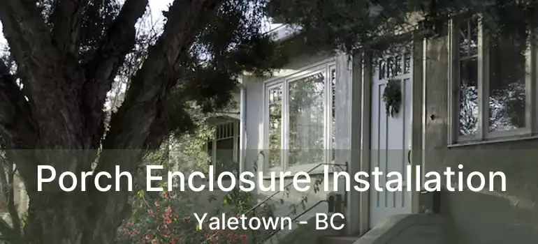  Porch Enclosure Installation Yaletown - BC