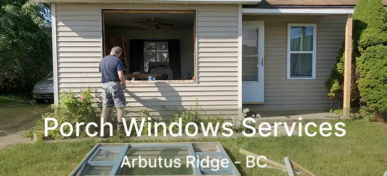  Porch Windows Services Arbutus Ridge - BC