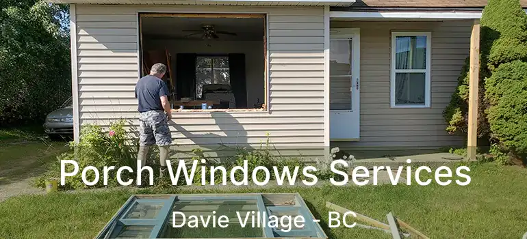  Porch Windows Services Davie Village - BC