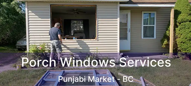  Porch Windows Services Punjabi Market - BC