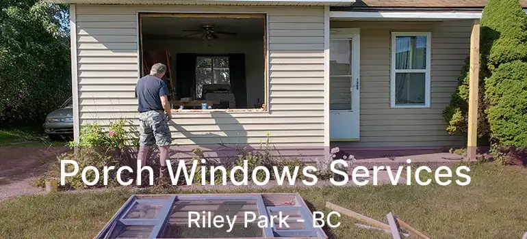  Porch Windows Services Riley Park - BC