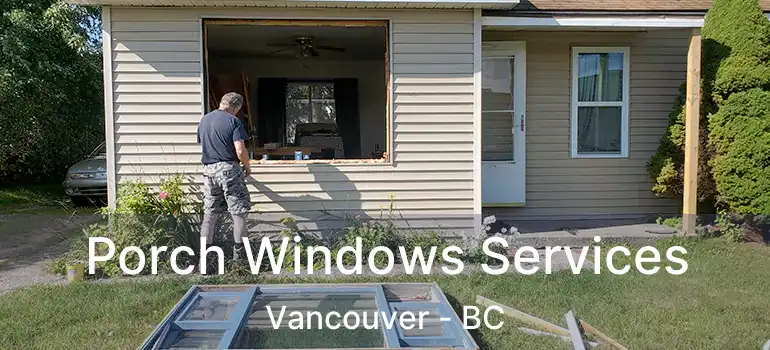  Porch Windows Services Vancouver - BC