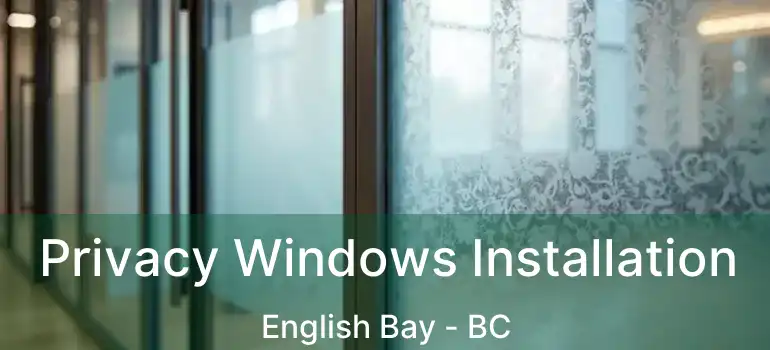  Privacy Windows Installation English Bay - BC