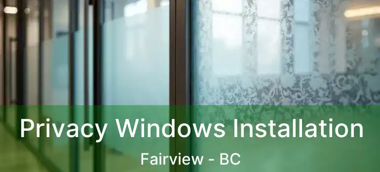  Privacy Windows Installation Fairview - BC