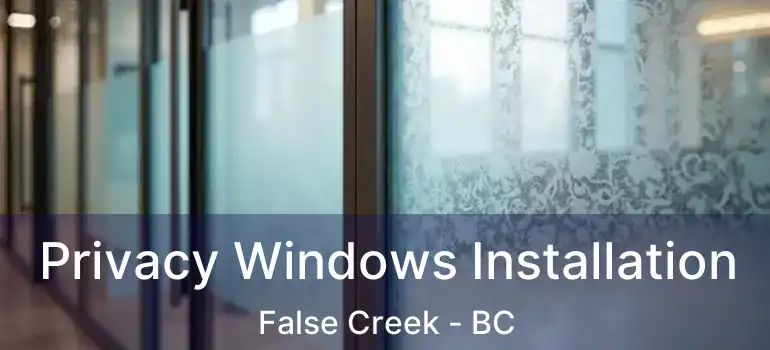  Privacy Windows Installation False Creek - BC