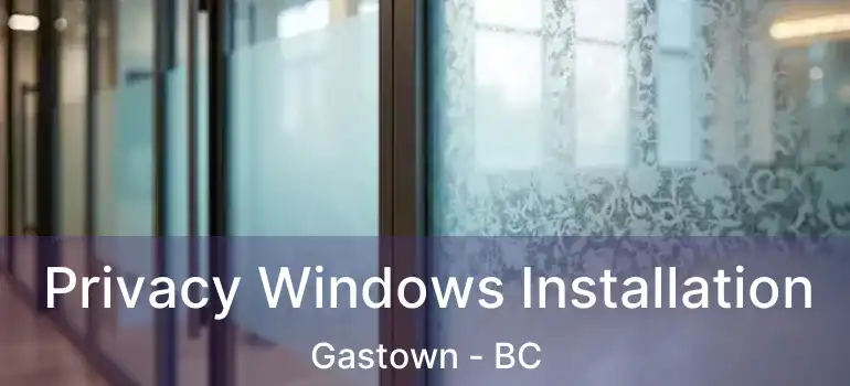  Privacy Windows Installation Gastown - BC