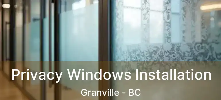  Privacy Windows Installation Granville - BC