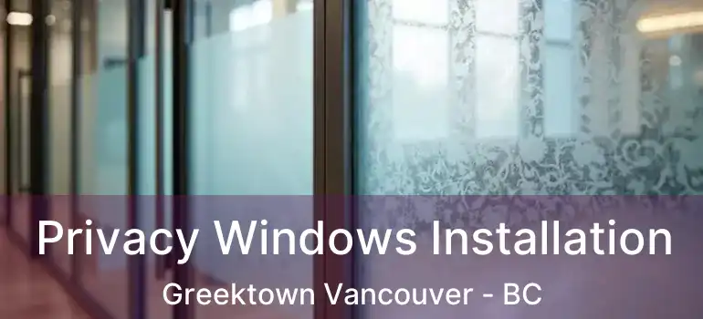  Privacy Windows Installation Greektown Vancouver - BC