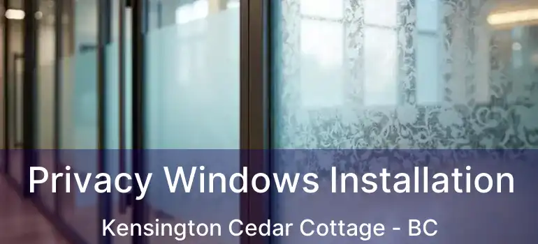  Privacy Windows Installation Kensington Cedar Cottage - BC