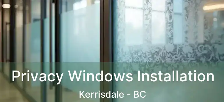  Privacy Windows Installation Kerrisdale - BC