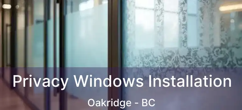  Privacy Windows Installation Oakridge - BC