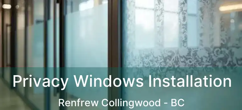  Privacy Windows Installation Renfrew Collingwood - BC