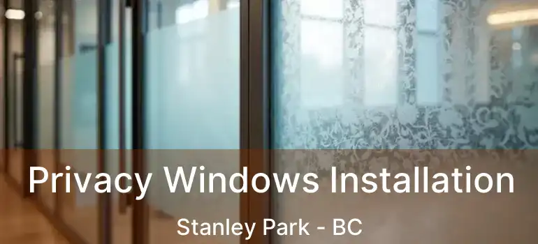  Privacy Windows Installation Stanley Park - BC