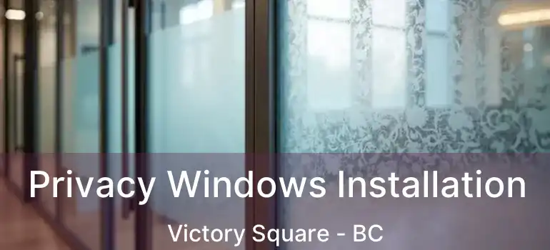  Privacy Windows Installation Victory Square - BC