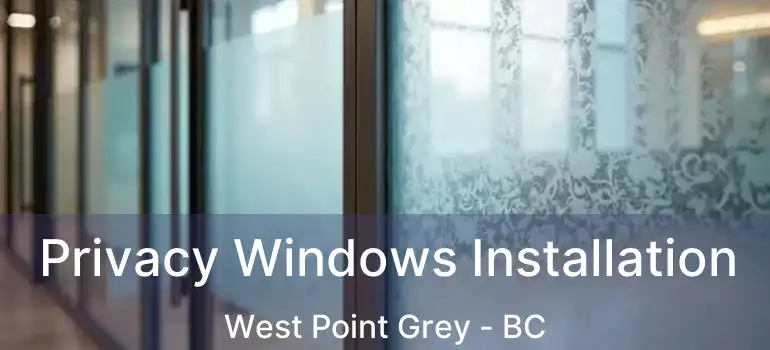  Privacy Windows Installation West Point Grey - BC