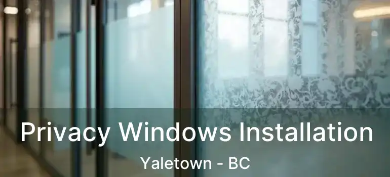  Privacy Windows Installation Yaletown - BC