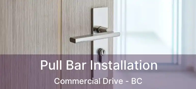  Pull Bar Installation Commercial Drive - BC