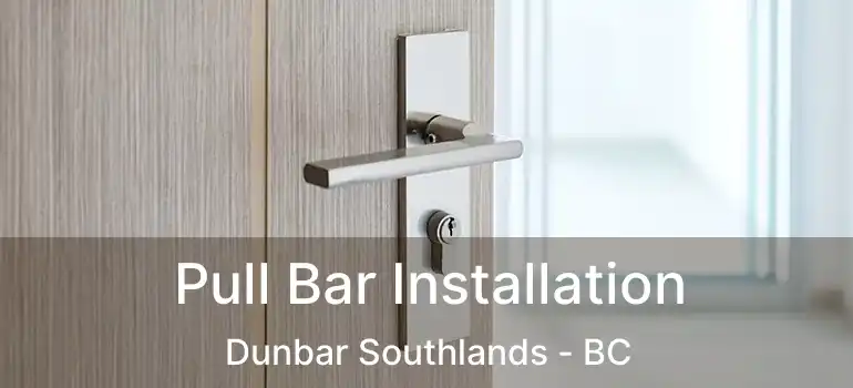  Pull Bar Installation Dunbar Southlands - BC