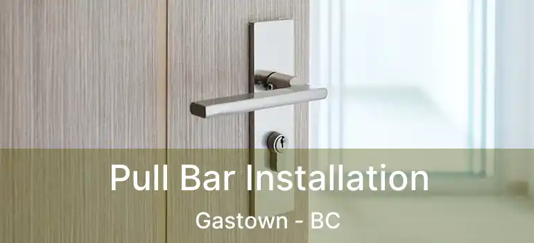  Pull Bar Installation Gastown - BC