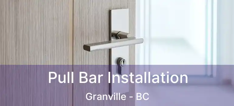  Pull Bar Installation Granville - BC