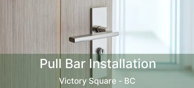  Pull Bar Installation Victory Square - BC