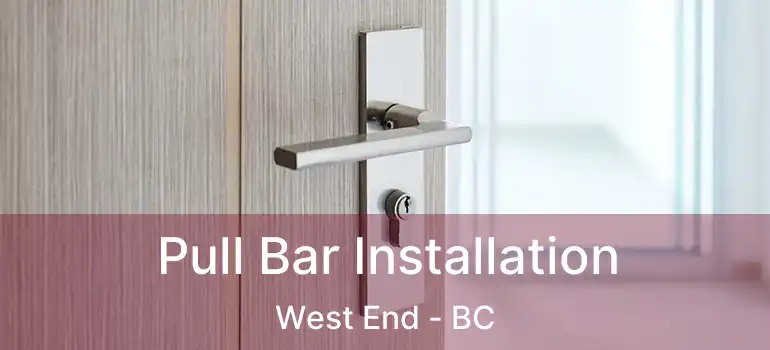  Pull Bar Installation West End - BC