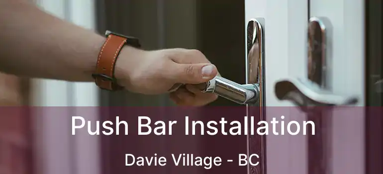  Push Bar Installation Davie Village - BC